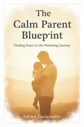 The Calm Parent Blueprint by Adrien Luciemable - book cover